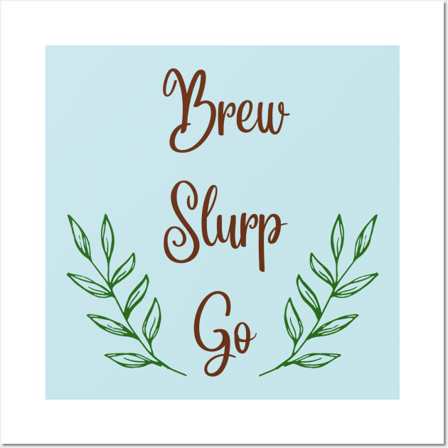 Brew Slurp Go Wall Art by CuppaDesignsCo